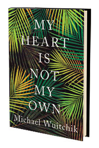My Heart is Not My Own by Michael Wuitchik